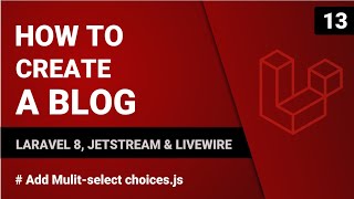 Add Mulitselect Choicesjs  Create A Blog With Laravel 8 Jetstream U0026 Wire  13