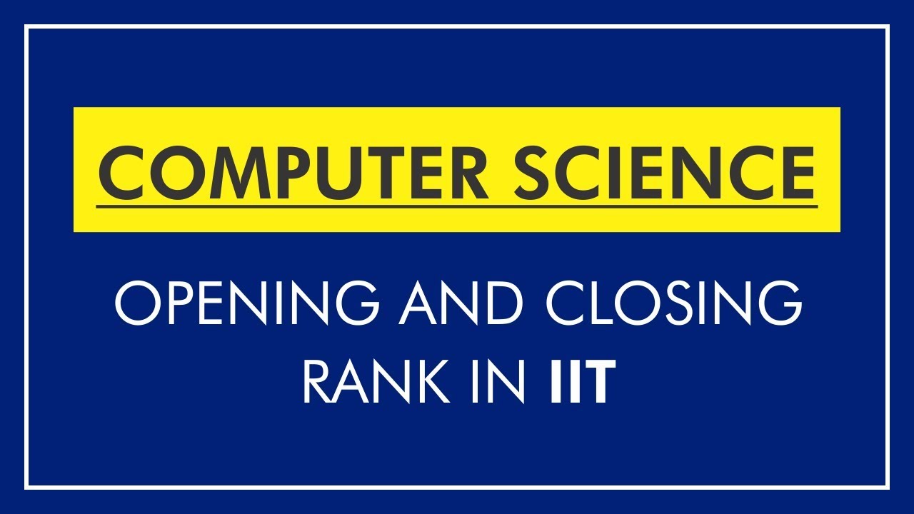 Computer Science in IIT | Opening and Closing Rank by Category | B.tech and M. Tech