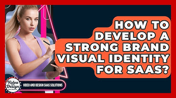 How To Develop A Strong Brand Visual Identity For SaaS? - Video And Design Saas Solutions