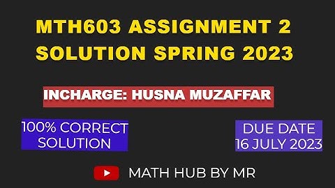 MTH603 ASSIGNMENT 2 SOLUTION SPRING 2023 | HUSNA MUZAFFAR | MTH603 ASSIGNMENT 2 SOLUTION 2023