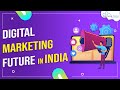 Why Future of Digital Marketing in India is Very Bright | Digital Marketing Future in India