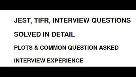 JEST, TIFR Frequently Asked INTERVIEW QUESTIONS: Interview Experience, Physics Interview