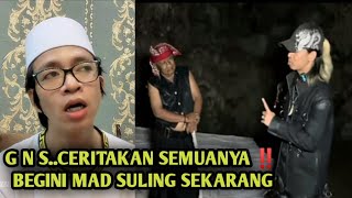 GNS'BEGINI CERITA AKHIR SERTA KONDISI MAD SULING SEKARANG