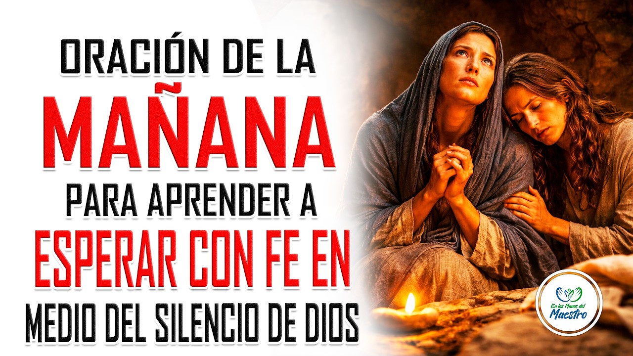 Oración de la MAÑANA para aprender a esperar con fe en medio del ...