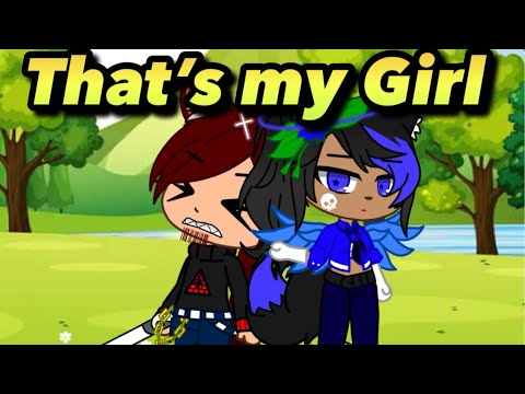 That’s My Girl // Gacha Club Skits