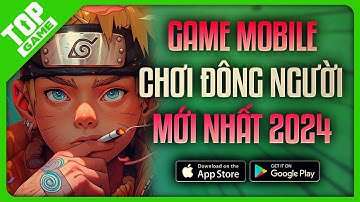 Top Game Mobile Multiplayer 2024 – Chơi 2 Người Trở Lên Đã Hay Lại Còn FREE
