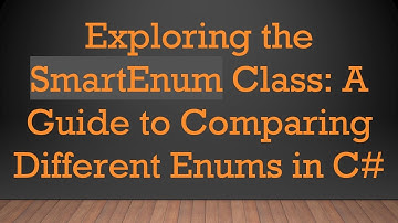 Exploring the SmartEnum Class: A Guide to Comparing Different Enums in C#