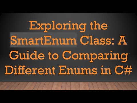 Exploring the SmartEnum Class: A Guide to Comparing Different Enums in C#