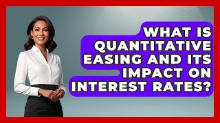 What Is Quantitative Easing And Its Impact On Interest Rates - Macroecon Experts