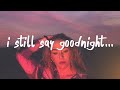 Miniature de la vidéo de la chanson I Still Say Goodnight