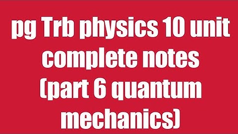 Pg Trb/Trb physics notes/quantum mechanics notes part 6