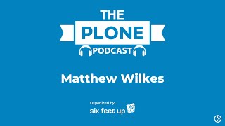 The Plone Podcast: Episode 09 - Matthew Wilkes