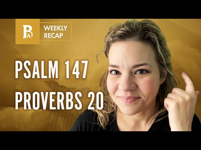 Psalm 147–Proverbs 20 • 10-Minute Weekly Recap