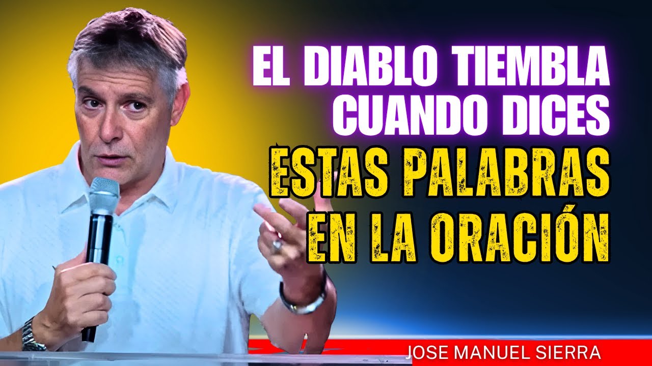José Manuel Sierra PREDICAS - El Diablo Tiembla Cuando Dices Estas Palabras en la Oración