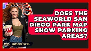 Does The SeaWorld San Diego Park Map Show Parking Areas? - Insider Theme Park Tips