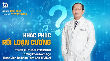 Chuyên gia trả lời: Cách khắc phục Rối loạn cương dương | TS.BS Từ Thành Trí Dũng | NHTN Tâm Anh