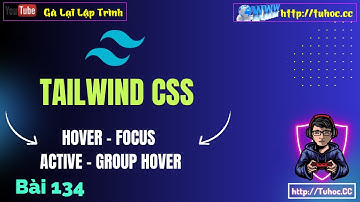 134. [Tailwind CSS #19] Hiểu Rõ Hover, Focus, Active - Hướng Dẫn Group Hover Tailwind CSS Dễ Hiểu