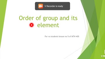 Order of group and its element (for vu students lesson no 05 of MTH 405)