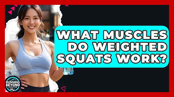 What Muscles Do Weighted Squats Work? - Running Beyond Limits