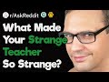 What Made Your "Strange" Teacher So Strange?