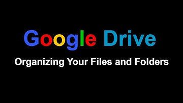 Google Drive - Organizing Your Files and Folders