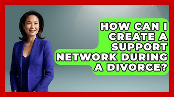 How Can I Create a Support Network During a Divorce? | Get Divorce Answers