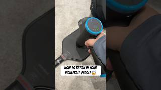 How To Break In Your Pickleball Paddle