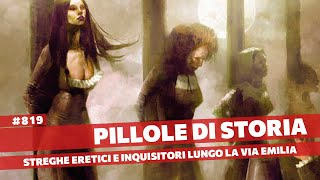 819- Streghe, eretici ed Inquisizione lungo la Via Emilia [Pillole di Storia]