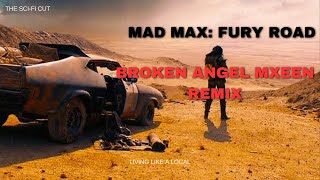 Mad Max Fury Road Broken Angel Mxeen Remix The Sci-Fi Cut