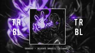 TENZOO - BLOODY BRAZIL (Slowed)