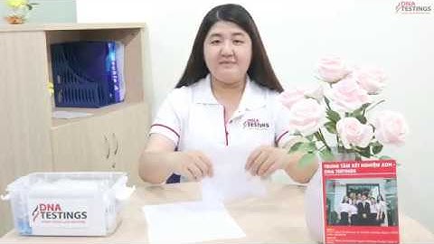 HƯỚNG DẪN THU MẪU NIÊM MẠC MIỆNG TẠI NHÀ ĐỂ LÀM XÉT NGHIỆM ADN - TRUNG TÂM DNA TESTINGS