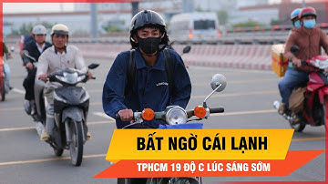 Nhiệt độ TPHCM bất ngờ giảm sâu còn 19 độ C, nguyên nhân do đâu? | Thời sự