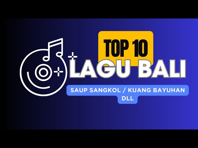 10 Lagu Bali Terpopuler 2023 - Saup sangkol - Kuangan Bayuhan - Pejalan Karma - Batur Kintamani dll class=