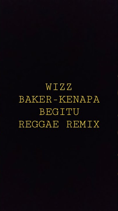 Wizz Baker - Kenapa Begitu • Reggae Remix