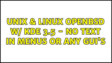Unix & Linux: openBSD w/ KDE 3.5 - no text in menus or any gui
