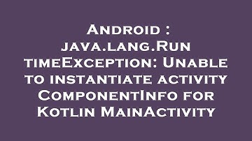 Android : java.lang.RuntimeException: Unable to instantiate activity ComponentInfo for Kotlin MainAc