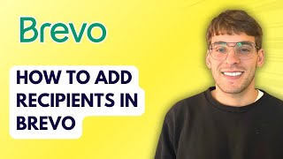 How to Add Recipients in Brevo [2026 Full Guide]