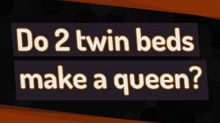 Do 2 twin beds make a queen?