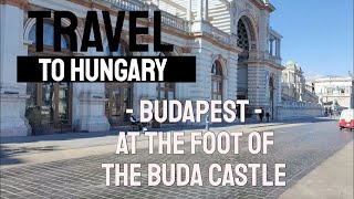 Travel to Hungary - 4K - Budapest - At the foot of the Buda castle - 2023