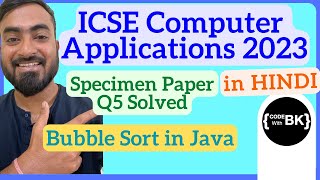 Class X ICSE 2023 Computer Applications Specimen Paper Q5 Sol | Bubble sort | Java coding in Hindi