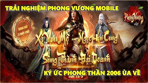 Trải Nghiệm Phong Vương ADNX Mobile - Tái Hiện Tựa Game Tuổi Thơ Phong Thần PC Năm 2006