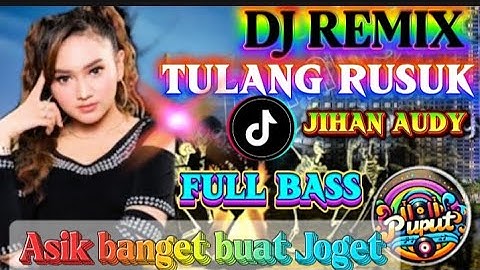 DJ tulang rusuk - Jihan Audy - Dj Remix full bass - Asik banget musik 🎉🎉💥