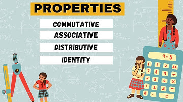 PROPERTIES/Properties of addition and multiplication/commutative/associative/distributive/identity.