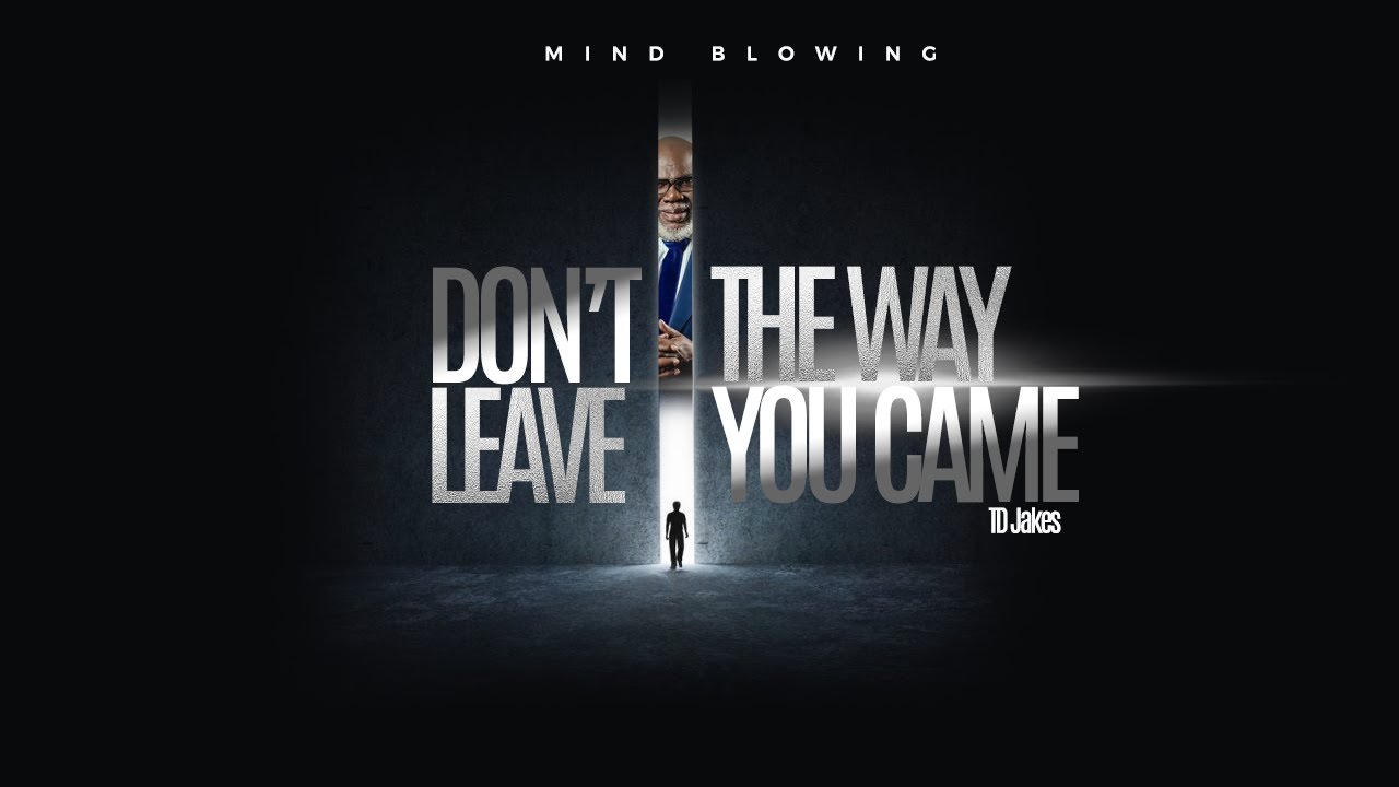 DON T LEAVE THE WAY YOU CAME T D JAKES POTTER S HOUSE 03 27 2022 don-t-leave-the-way-you-came-t-d-jakes-potter-s-house-03-27-2022