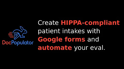 Create HIPAA-compliant patient intakes with Google Forms AND use the data to pre-populate your eval.