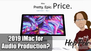 New iMac for Audio Production in 2019 - Good buy, or save your money?