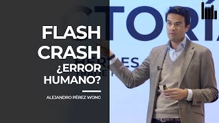 FLASH CRASH, el por qué del desplome de los MERCADOS | Clase con ALEJANDRO PÉREZ WONG