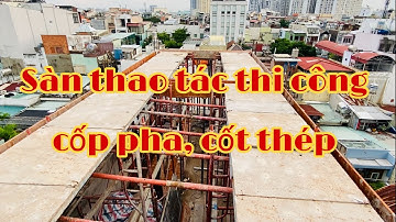 Cấu tạo sàn thao tác phục vụ thi công cốp pha, cốt thép và đổ bê tông sàn mái - Kho Tư liệu Xây dựng