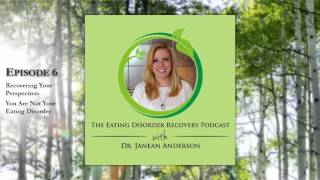 Episode 6: Recovering Your Perspective - You Are Not Your Eating Disorder Update