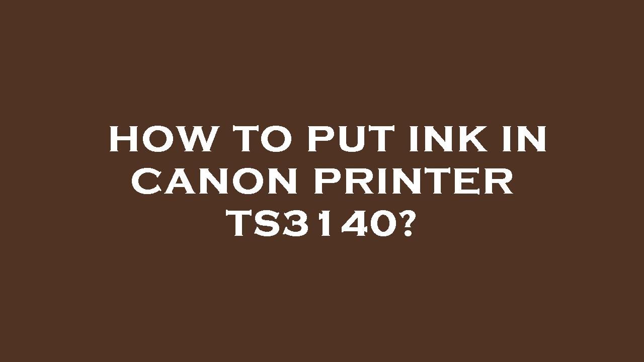 How To Put Ink In Canon Printer Ts3140 YouTube how-to-put-ink-in-canon-printer-ts3140-youtube